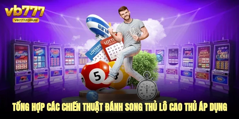Tổng hợp các chiến thuật đánh song thủ lô được giới cao thủ áp dụng